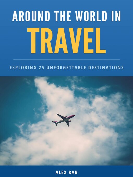Title details for Around the World in Travel--Exploring 25 Unforgettable Destinations by Alex Rab - Available